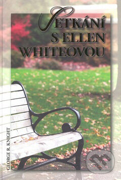 Kniha: Setkání s Ellen Whiteovou (George R. Knight). Maranatha, 2007 Kniha: Setkání s Ellen Whiteovou (George R. Knight). Maranatha, 2007