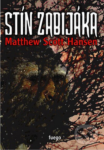 Kniha: Stín zabijáka (Matthew Scott Hansen). Fuego, 2007 Kniha: Stín zabijáka (Matthew Scott Hansen). Fuego, 2007
