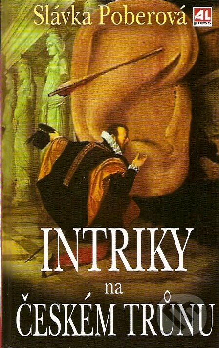 Kniha: Intriky na českém trůnu (Slávka Poberová). Alpress, 2007 Kniha: Intriky na českém trůnu (Slávka Poberová). Alpress, 2007