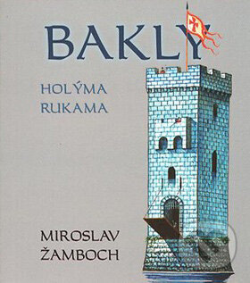 Kniha: Bakly - Holýma rukama (Miroslav Žamboch). Triton, 2007 Kniha: Bakly - Holýma rukama (Miroslav Žamboch). Triton, 2007