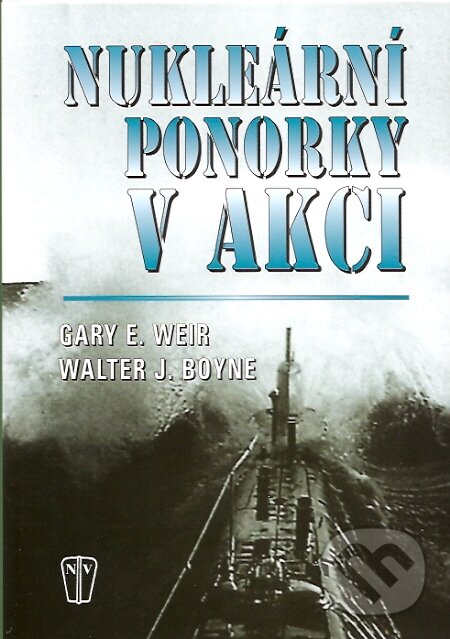 Kniha: Nukleární ponorky v akci (Gary E. Weir a Walter J. Boyne). Naše vojsko CZ, 2007 Kniha: Nukleární ponorky v akci (Gary E. Weir a Walter J. Boyne). Naše vojsko CZ, 2007