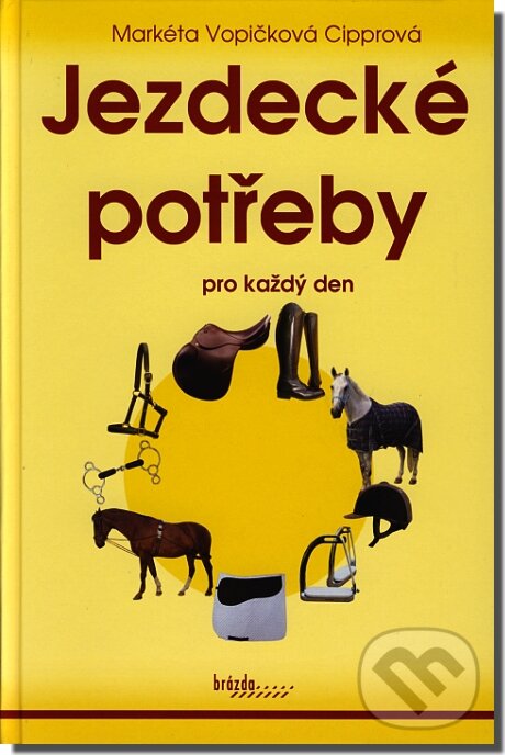 Kniha: Jezdecké potřeby pro každý den (M. Vopičková-Ciprová). Brázda, 2007 Kniha: Jezdecké potřeby pro každý den (M. Vopičková-Ciprová). Brázda, 2007