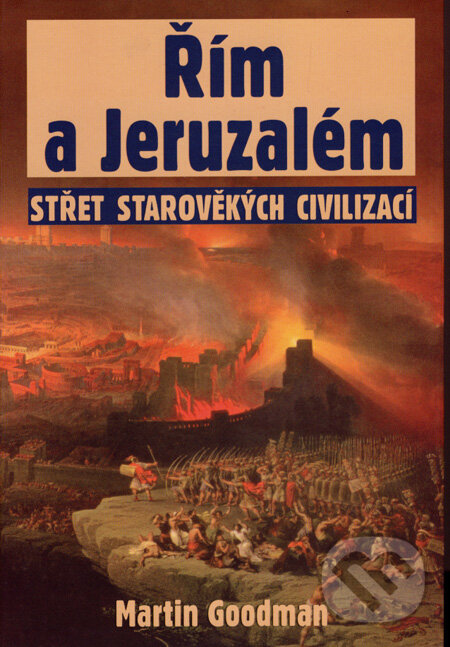 Kniha: Řím a Jeruzalém (Martin Goodman). Rybka Publishers, 2007 Kniha: Řím a Jeruzalém (Martin Goodman). Rybka Publishers, 2007