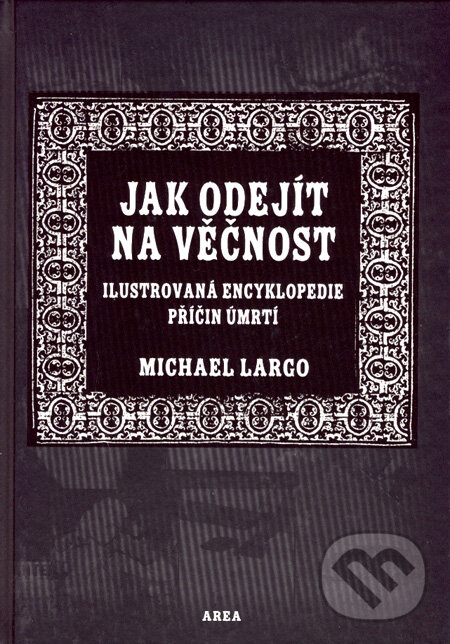 Kniha: Jak odejít na věčnost (Michael Largo). AREA, 2008 Kniha: Jak odejít na věčnost (Michael Largo). AREA, 2008