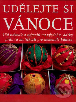 Kniha: Udělejte si Vánoce (Reader´s Digest Výběr). Reader´s Digest Výběr, 2007 Kniha: Udělejte si Vánoce (Reader´s Digest Výběr). Reader´s Digest Výběr, 2007