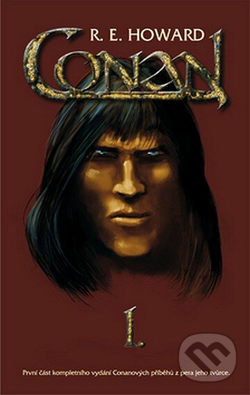 Kniha: Conan I. (Robert E. Howard). Nakladatelství Aurora, 2007 Kniha: Conan I. (Robert E. Howard). Nakladatelství Aurora, 2007