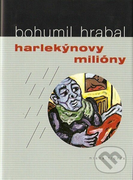Kniha: Harlekýnovy milióny (Bohumil Hrabal). Mladá fronta, 2007 Kniha: Harlekýnovy milióny (Bohumil Hrabal). Mladá fronta, 2007