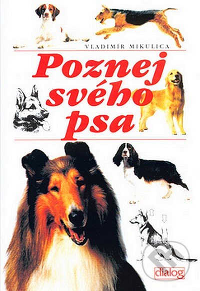 Kniha: Poznej svého psa (Vladimír Mikulica). Dialog Kniha: Poznej svého psa (Vladimír Mikulica). Dialog