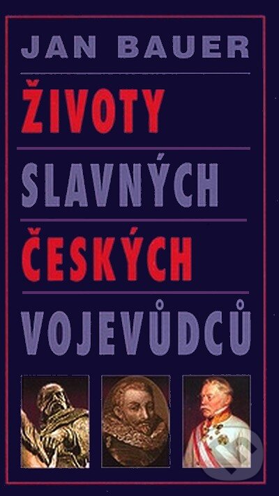 Kniha: Životy slavných českých vojevůdců (Jan Bauer). Moba, 2007 Kniha: Životy slavných českých vojevůdců (Jan Bauer). Moba, 2007