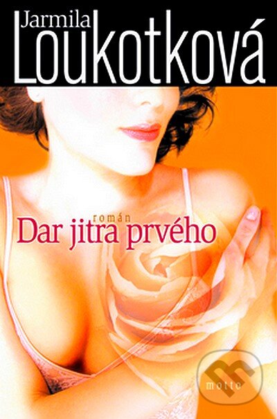 Kniha: Dar jitra prvého (Jarmila Loukotková). Motto, 2007 Kniha: Dar jitra prvého (Jarmila Loukotková). Motto, 2007