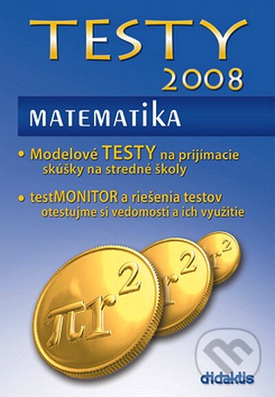 Kniha: Testy 2008 - Matematika (Autorský kolektiv). Didaktis, 2007 Kniha: Testy 2008 - Matematika (Autorský kolektiv). Didaktis, 2007