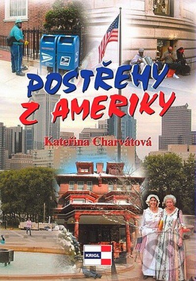 Kniha: Postřehy z Ameriky (Kateřina Charvátová). Agentura KRIGL, 2006 Kniha: Postřehy z Ameriky (Kateřina Charvátová). Agentura KRIGL, 2006