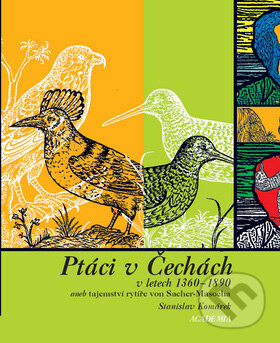 Kniha: Ptáci v Čechách v letech 1360 - 1890 (Stanislav Komárek). Academia, 2007 Kniha: Ptáci v Čechách v letech 1360 - 1890 (Stanislav Komárek). Academia, 2007