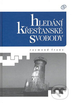 Kniha: Hledání křesťanské svobody (Raymond Franz). Alfa, 2007 Kniha: Hledání křesťanské svobody (Raymond Franz). Alfa, 2007