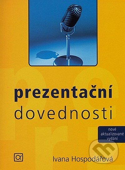 Kniha: Prezentační dovednosti (Ivana Hospodářová). Alfa, 2007 Kniha: Prezentační dovednosti (Ivana Hospodářová). Alfa, 2007