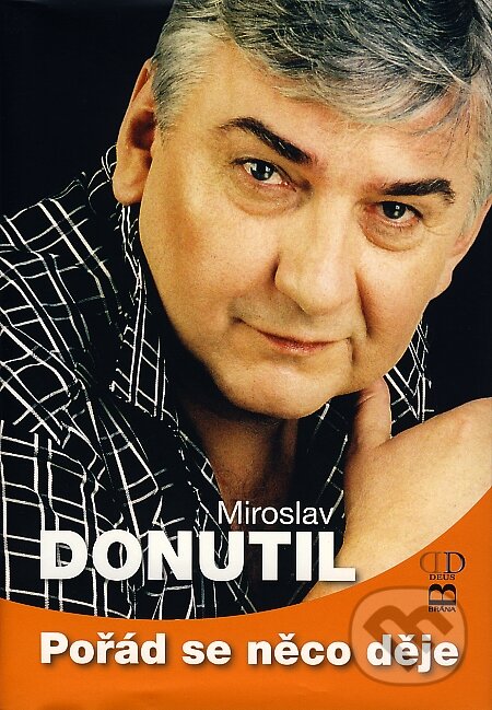 Kniha: Pořád se něco děje (Miroslav Donutil). Deus, 2007 Kniha: Pořád se něco děje (Miroslav Donutil). Deus, 2007
