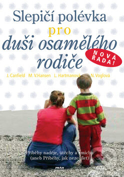 Kniha: Slepičí polévka pro duši osamělého rodiče (Jack Canfield a Mark Victor Hansen). Práh, 2007 Kniha: Slepičí polévka pro duši osamělého rodiče (Jack Canfield a Mark Victor Hansen). Práh, 2007
