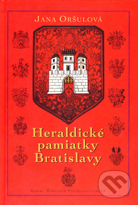Kniha: Heraldické pamiatky Bratislavy (Jana Oršulová). Marenčin PT, 2007 Kniha: Heraldické pamiatky Bratislavy (Jana Oršulová). Marenčin PT, 2007