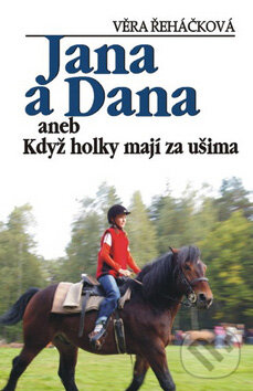 Kniha: Jana a Dana aneb Když holky mají za ušima (Věra Řeháčková). Petra, 2007 Kniha: Jana a Dana aneb Když holky mají za ušima (Věra Řeháčková). Petra, 2007