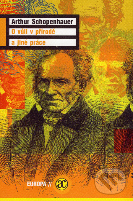 Kniha: O vůli v přírodě a jiné práce (Arthur Schopenhauer). Academia, 2007 Kniha: O vůli v přírodě a jiné práce (Arthur Schopenhauer). Academia, 2007
