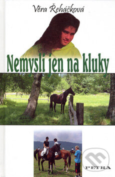 Kniha: Nemysli jen na kluky (Věra Řeháčková). Petra, 2006 Kniha: Nemysli jen na kluky (Věra Řeháčková). Petra, 2006