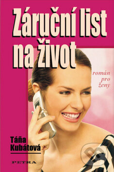 Kniha: Záruční list na život (Táňa Kubátová). Petra, 2006 Kniha: Záruční list na život (Táňa Kubátová). Petra, 2006