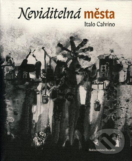 Kniha: Neviditelná města (Italo Calvino). Dokořán, 2007 Kniha: Neviditelná města (Italo Calvino). Dokořán, 2007