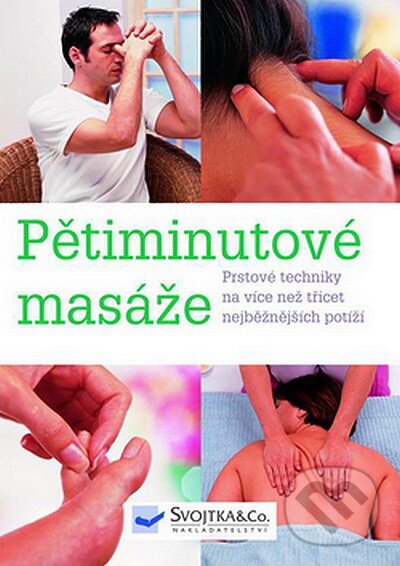 Kniha: Pětiminutové masáže (Svojtka&Co.). Svojtka&Co., 2008 Kniha: Pětiminutové masáže (Svojtka&Co.). Svojtka&Co., 2008