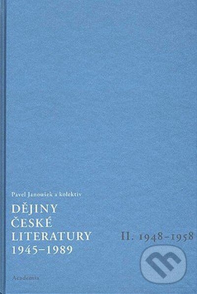 Kniha: Dějiny české literatury 1945 - 1989 II. (Pavel Janoušek). Academia, 2007 Kniha: Dějiny české literatury 1945 - 1989 II. (Pavel Janoušek). Academia, 2007