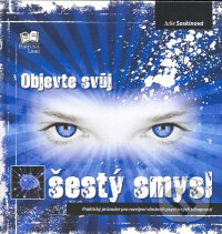Kniha: Objevte svůj šestý smysl (Julie Soskinová). Fortuna Print, 2007 Kniha: Objevte svůj šestý smysl (Julie Soskinová). Fortuna Print, 2007