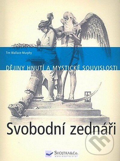 Kniha: Svobodní zednáři (Tim Wallace-Murphy). Svojtka&Co., 2007 Kniha: Svobodní zednáři (Tim Wallace-Murphy). Svojtka&Co., 2007