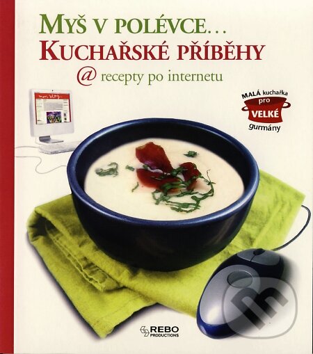Kniha: Myš v polévce (Rebo). Rebo, 2007 Kniha: Myš v polévce (Rebo). Rebo, 2007
