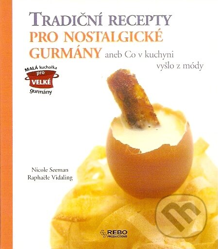 Kniha: Tradiční recepty pro nostalgické gurmány (Nicole Seeman). Rebo, 2007 Kniha: Tradiční recepty pro nostalgické gurmány (Nicole Seeman). Rebo, 2007
