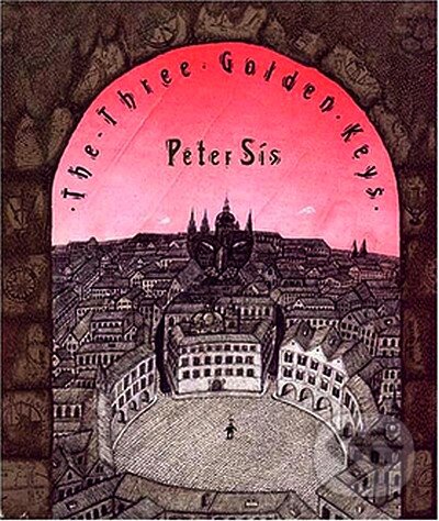 Kniha: The Three Golden Keys (Petr Sís). Labyrint, 2007 Kniha: The Three Golden Keys (Petr Sís). Labyrint, 2007