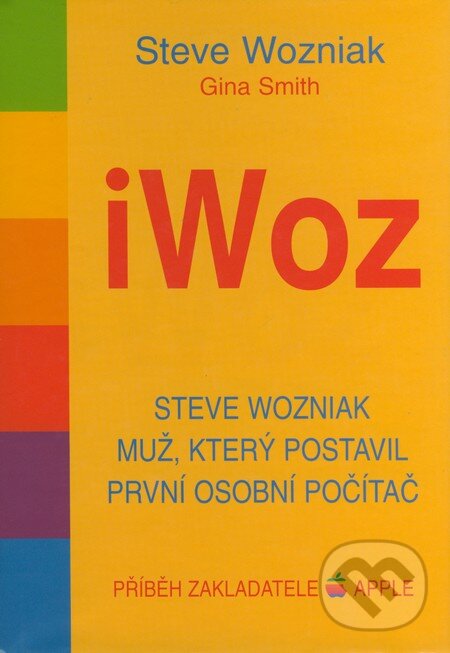 Kniha: iWoz (Gina Smith a Steve Wozniak). Pragma, 2007 Kniha: iWoz (Gina Smith a Steve Wozniak). Pragma, 2007