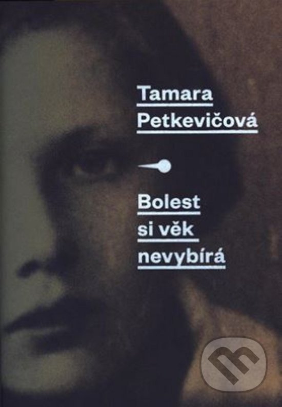 Kniha: Bolest si věk nevybírá (Tamara Petkevičová). G plus G, 2018 Kniha: Bolest si věk nevybírá (Tamara Petkevičová). G plus G, 2018