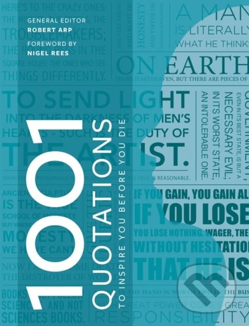 Kniha: 1001 Quotations to Inspire You Before You Die (Robert Arp). Octopus Publishing Group, 2018 Kniha: 1001 Quotations to Inspire You Before You Die (Robert Arp). Octopus Publishing Group, 2018