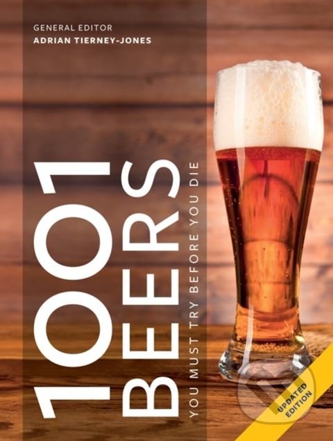Kniha: 1001 Beers (Adrian Tierney-Jones). Octopus Publishing Group, 2018 Kniha: 1001 Beers (Adrian Tierney-Jones). Octopus Publishing Group, 2018
