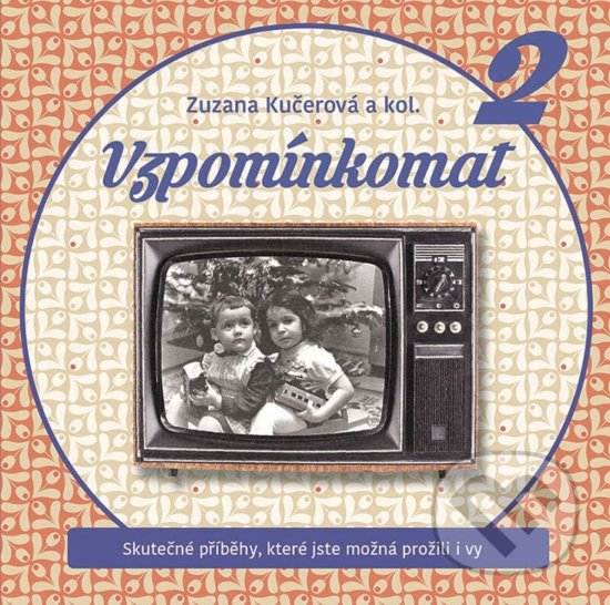 Kniha: Vzpomínkomat 2 (Zuzana Kučerová a kolektiv). BIZBOOKS, 2018 Kniha: Vzpomínkomat 2 (Zuzana Kučerová a kolektiv). BIZBOOKS, 2018
