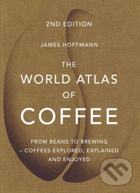 Kniha: The World Atlas of Coffee (James Hoffmann). Mitchell Beazley, 2018 Kniha: The World Atlas of Coffee (James Hoffmann). Mitchell Beazley, 2018
