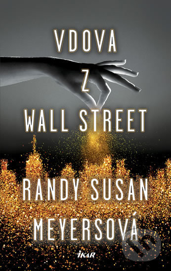 Kniha: Vdova z Wall Street (Randy Susan Meyers). Ikar CZ, 2018 Kniha: Vdova z Wall Street (Randy Susan Meyers). Ikar CZ, 2018