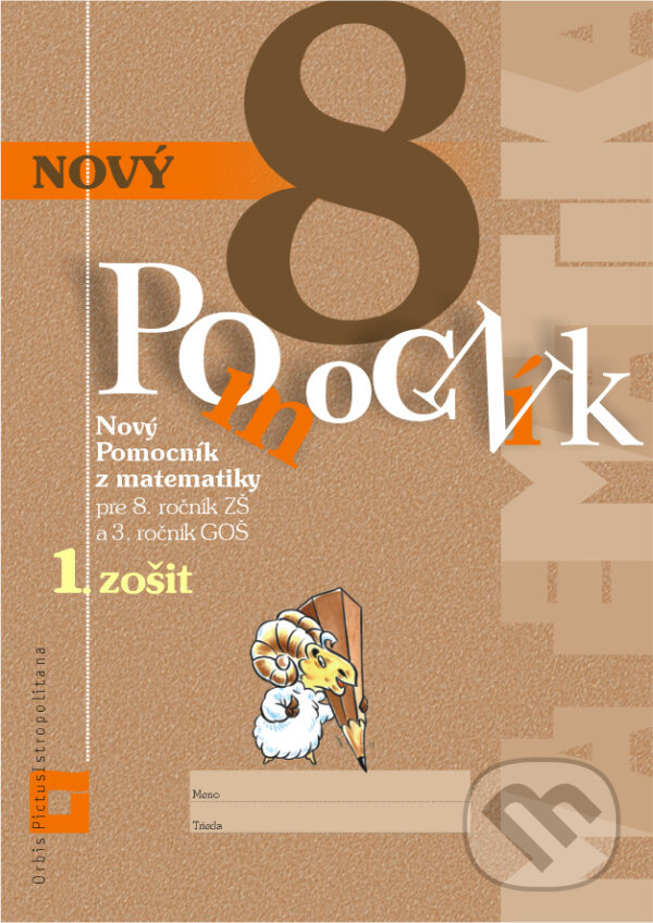 Kniha: Nový pomocník z matematiky 8 (Iveta Kohanová a Monika Porkertová). Orbis Pictus Istropolitana, 2018 Kniha: Nový pomocník z matematiky 8 (Iveta Kohanová a Monika Porkertová). Orbis Pictus Istropolitana, 2018