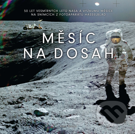 Kniha: Měsíc na dosah (Piers Bizony). Slovart CZ, 2018 Kniha: Měsíc na dosah (Piers Bizony). Slovart CZ, 2018