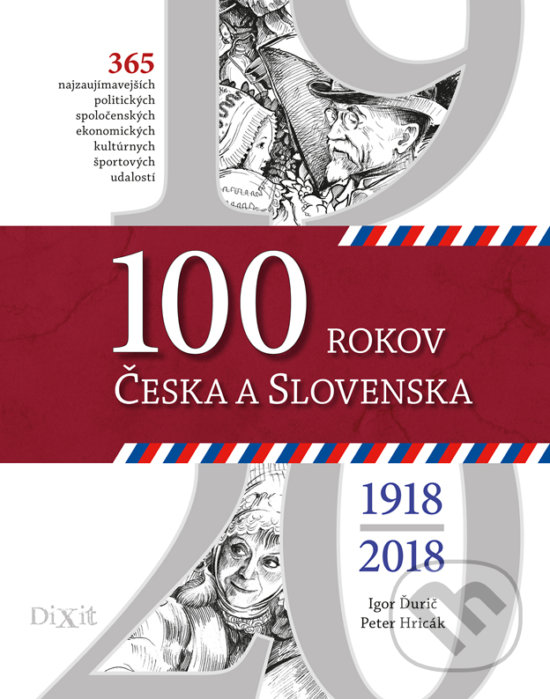 100 rokov Česka a Slovenska - Igor Ďurič, Peter Hricák, Dixit, 2018