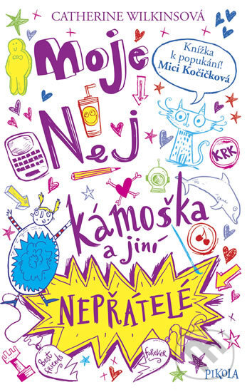 Kniha: Moje nej kámoška a jiní nepřátelé (Catherine Wilkins). Pikola, 2018 Kniha: Moje nej kámoška a jiní nepřátelé (Catherine Wilkins). Pikola, 2018