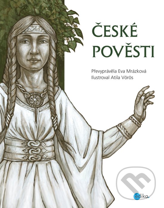 Kniha: České pověsti (Eva Mrázková). Edika, 2018 Kniha: České pověsti (Eva Mrázková). Edika, 2018