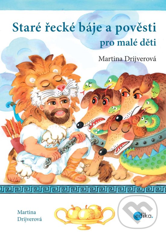 Staré řecké báje a pověsti pro malé děti - Martina Drijverová, Dagmar Ježková (ilustrácie), Edika, 2018