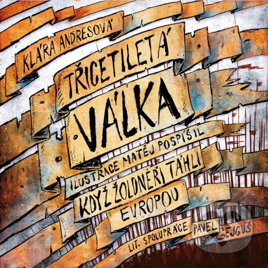 Kniha: Třicetiletá válka (Klára Andresová a Pavel Gejguš). CPRESS, 2018 Kniha: Třicetiletá válka (Klára Andresová a Pavel Gejguš). CPRESS, 2018