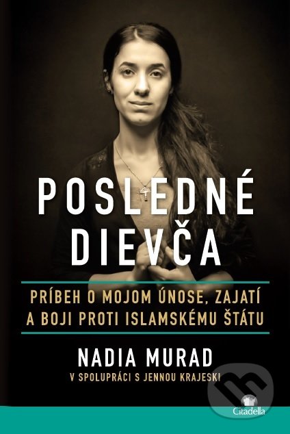 Kniha: Posledné dievča (Jenna Krajeski a Nadia Murad). Citadella, 2018 Kniha: Posledné dievča (Jenna Krajeski a Nadia Murad). Citadella, 2018