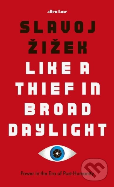 Kniha: Like A Thief In Broad Daylight (Slavoj Žižek). Allen Lane, 2018 Kniha: Like A Thief In Broad Daylight (Slavoj Žižek). Allen Lane, 2018